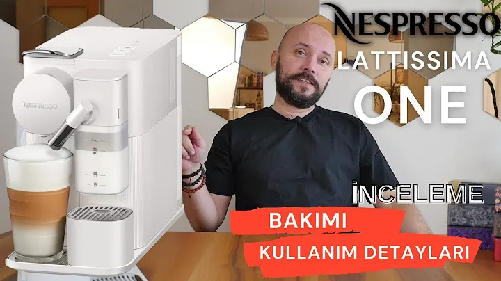 Nespresso Lattissima One İnceleme - Kurulum - Kullanım - Bakım